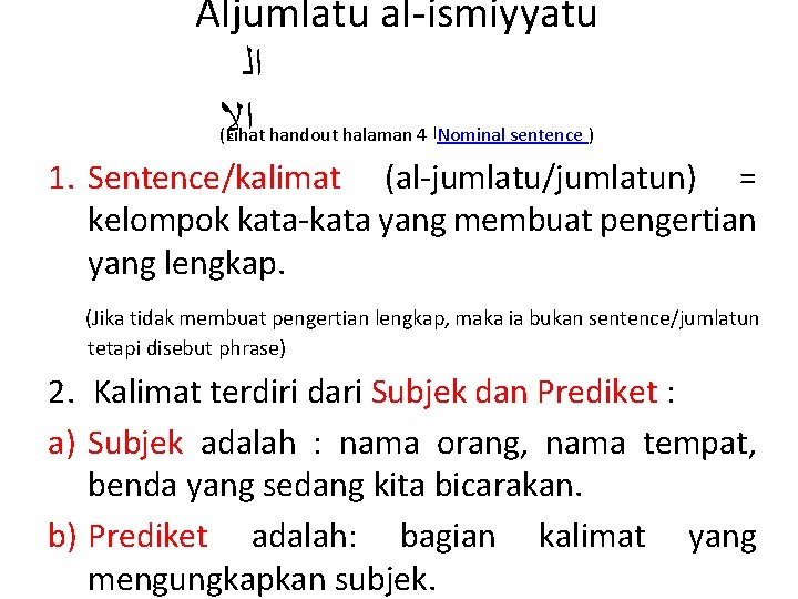 Aljumlatu al-ismiyyatu ﺍﻟ ﺍﻹ handout halaman 4 ﺍ Nominal sentence ) (Lihat 1. Sentence/kalimat