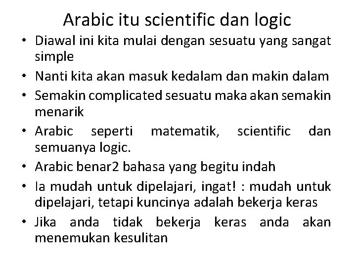 Arabic itu scientific dan logic • Diawal ini kita mulai dengan sesuatu yang sangat
