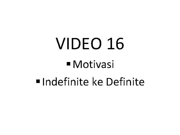 VIDEO 16 § Motivasi § Indefinite ke Definite 
