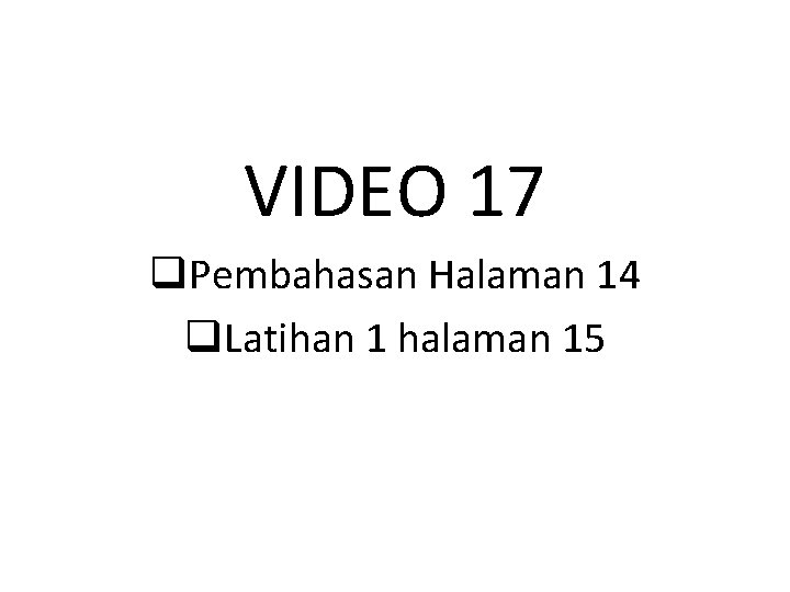 VIDEO 17 q. Pembahasan Halaman 14 q. Latihan 1 halaman 15 