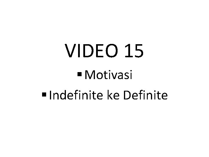 VIDEO 15 § Motivasi § Indefinite ke Definite 