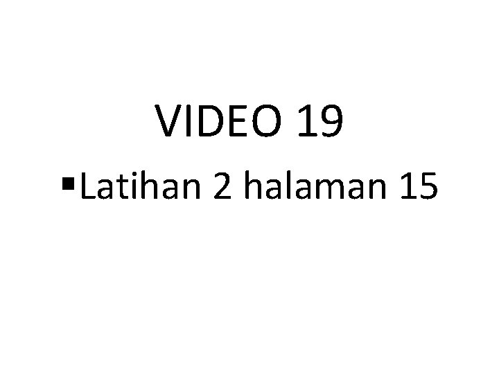 VIDEO 19 §Latihan 2 halaman 15 