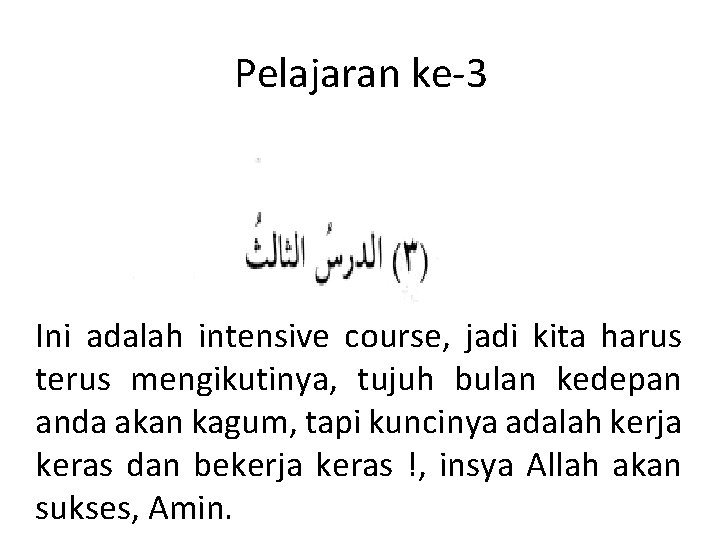 Pelajaran ke-3 Ini adalah intensive course, jadi kita harus terus mengikutinya, tujuh bulan kedepan