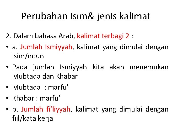 Perubahan Isim& jenis kalimat 2. Dalam bahasa Arab, kalimat terbagi 2 : • a.