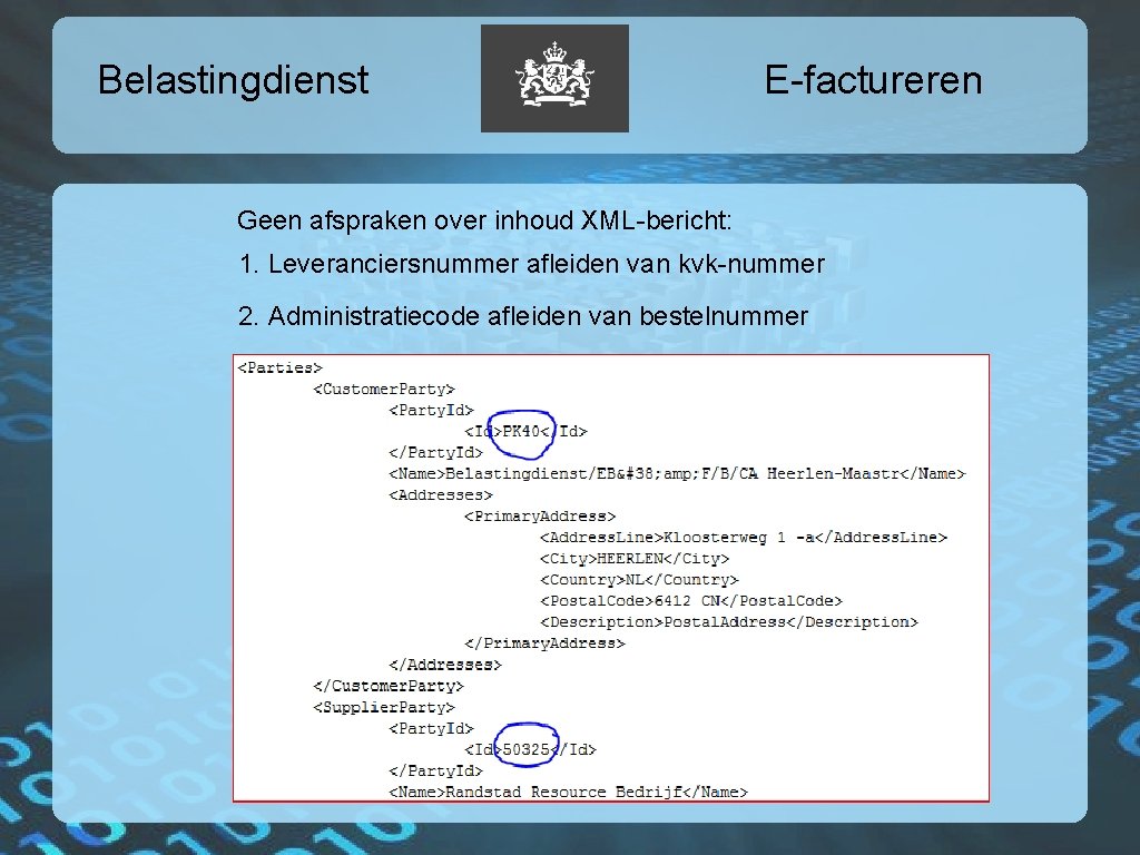 Belastingdienst E-factureren Geen afspraken over inhoud XML-bericht: 1. Leveranciersnummer afleiden van kvk-nummer 2. Administratiecode