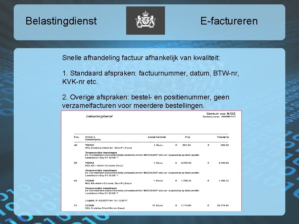 Belastingdienst E-factureren Snelle afhandeling factuur afhankelijk van kwaliteit: 1. Standaard afspraken: factuurnummer, datum, BTW-nr,