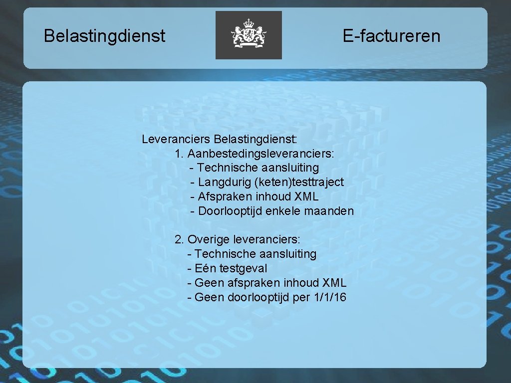 Belastingdienst E-factureren Leveranciers Belastingdienst: 1. Aanbestedingsleveranciers: - Technische aansluiting - Langdurig (keten)testtraject - Afspraken