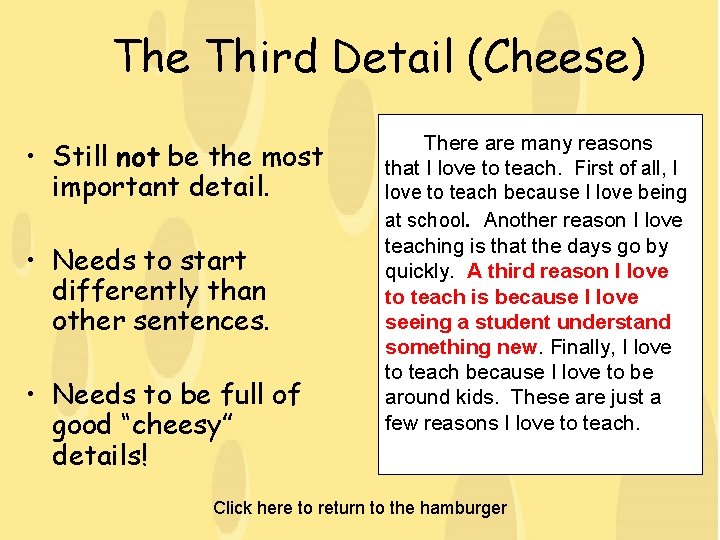 The Third Detail (Cheese) • Still not be the most important detail. • Needs