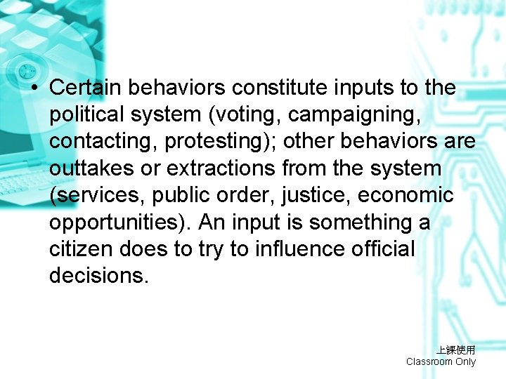 • Certain behaviors constitute inputs to the political system (voting, campaigning, contacting, protesting);