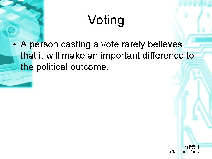 Voting • A person casting a vote rarely believes that it will make an