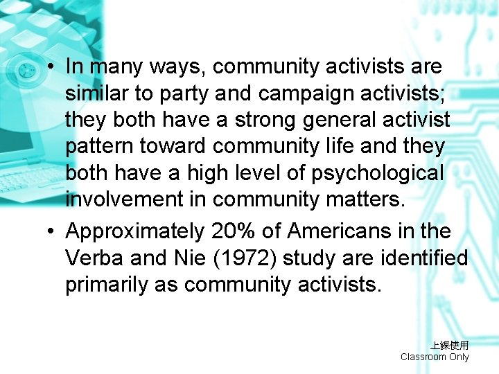  • In many ways, community activists are similar to party and campaign activists;