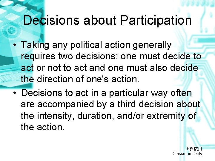 Decisions about Participation • Taking any political action generally requires two decisions: one must