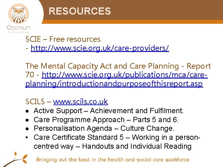 RESOURCES SCIE – Free resources - http: //www. scie. org. uk/care-providers/ The Mental Capacity