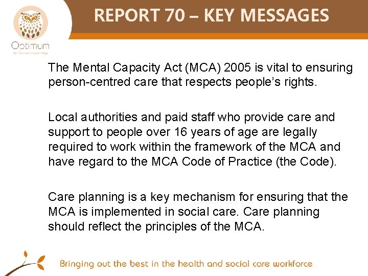 REPORT 70 – KEY MESSAGES The Mental Capacity Act (MCA) 2005 is vital to