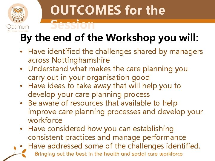 OUTCOMES for the Session By the end of the Workshop you will: • Have