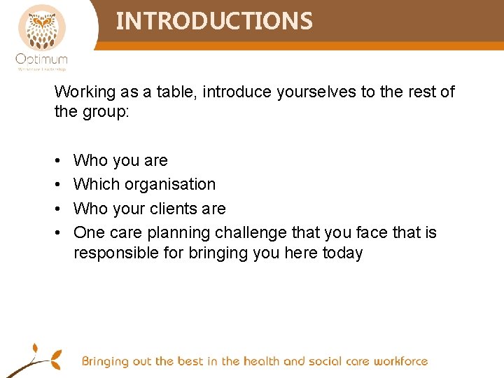 INTRODUCTIONS Working as a table, introduce yourselves to the rest of the group: •