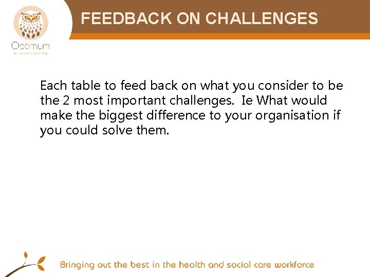 FEEDBACK ON CHALLENGES Each table to feed back on what you consider to be