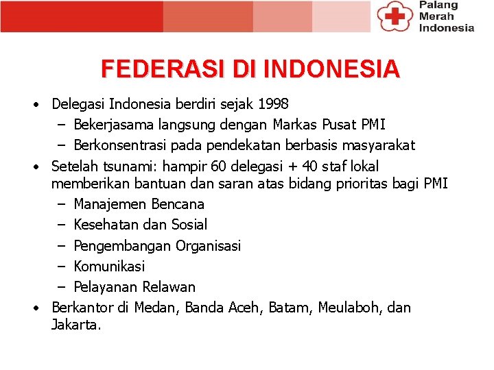 FEDERASI DI INDONESIA • Delegasi Indonesia berdiri sejak 1998 – Bekerjasama langsung dengan Markas