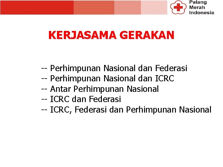 KERJASAMA GERAKAN ------ Perhimpunan Nasional dan Federasi Perhimpunan Nasional dan ICRC Antar Perhimpunan Nasional