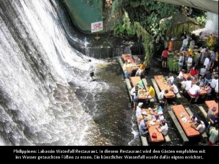 Philippinen: Labassin Waterfall Restaurant. In diesem Restaurant wird den Gästen empfohlen mit ins Wasser
