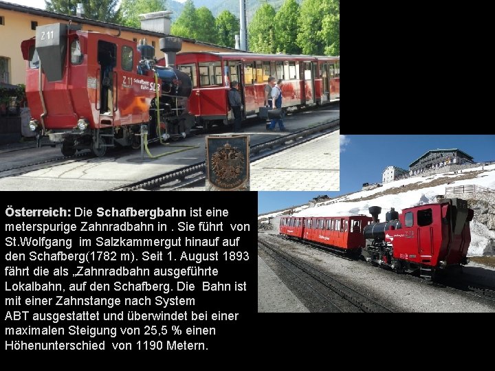 Österreich: Die Schafbergbahn ist eine meterspurige Zahnradbahn in. Sie führt von St. Wolfgang im