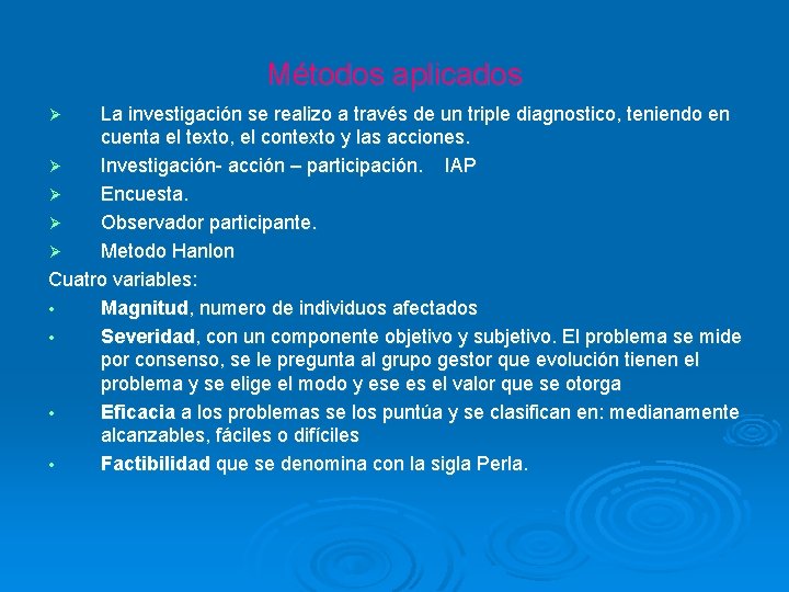 Métodos aplicados La investigación se realizo a través de un triple diagnostico, teniendo en