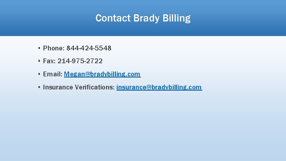 Contact Brady Billing ▪ Phone: 844 -424 -5548 ▪ Fax: 214 -975 -2722 ▪