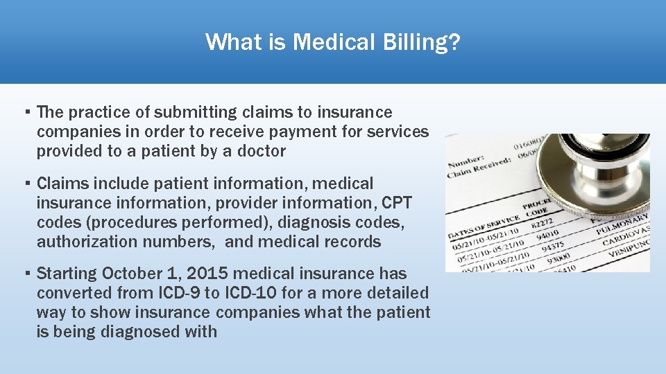 What is Medical Billing? ▪ The practice of submitting claims to insurance companies in