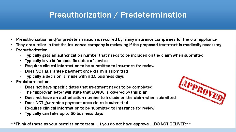 Preauthorization / Predetermination • Preauthorization and/or predetermination is required by many insurance companies for