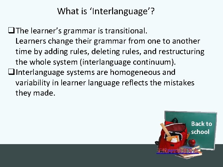 What is ‘Interlanguage’? q. The learner’s grammar is transitional. Learners change their grammar from