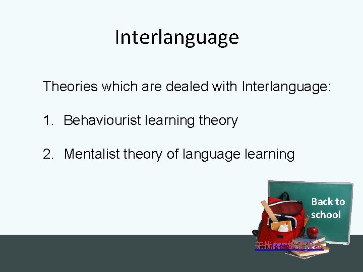 Interlanguage Theories which are dealed with Interlanguage: 1. Behaviourist learning theory 2. Mentalist theory