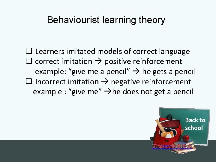 Behaviourist learning theory q Learners imitated models of correct language q correct imitation positive