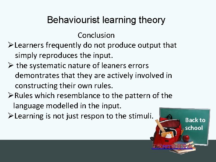 Behaviourist learning theory Conclusion ØLearners frequently do not produce output that simply reproduces the