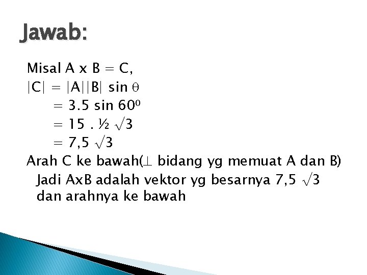 Jawab: Misal A x B = C, |C| = |A||B| sin = 3. 5