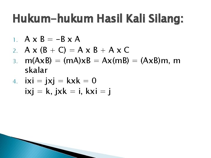 Hukum-hukum Hasil Kali Silang: 1. 2. 3. 4. A x B = -B x