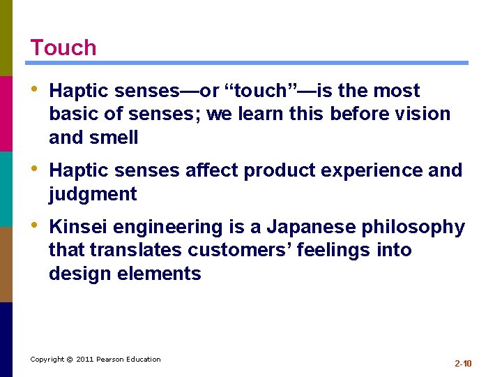 Touch • Haptic senses—or “touch”—is the most basic of senses; we learn this before