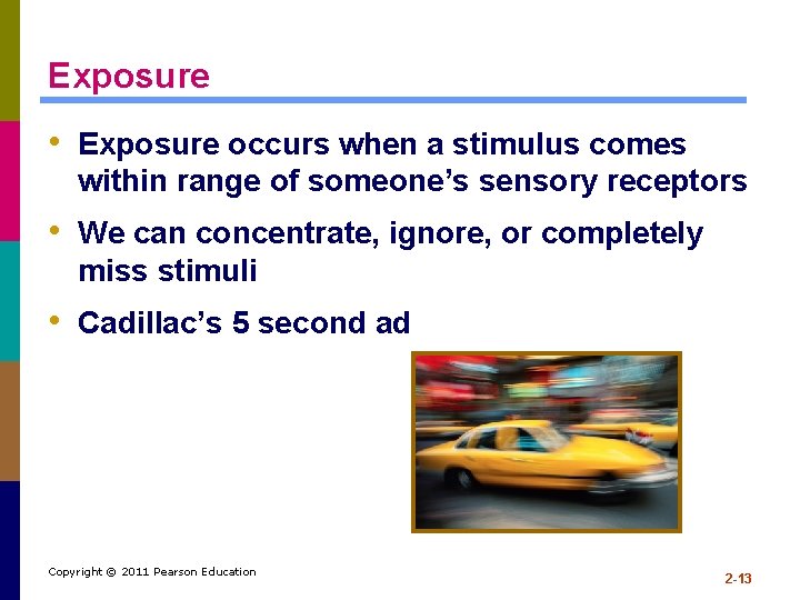 Exposure • Exposure occurs when a stimulus comes within range of someone’s sensory receptors