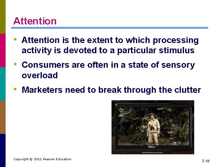 Attention • Attention is the extent to which processing activity is devoted to a