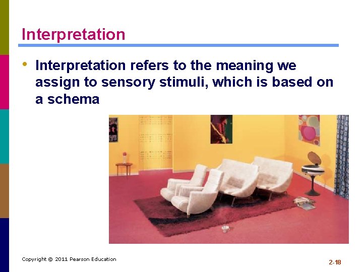 Interpretation • Interpretation refers to the meaning we assign to sensory stimuli, which is