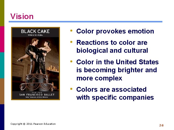 Vision • Color provokes emotion • Reactions to color are biological and cultural •