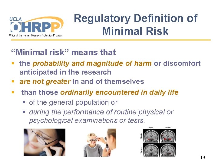 Regulatory Definition of Minimal Risk “Minimal risk” means that § the probability and magnitude