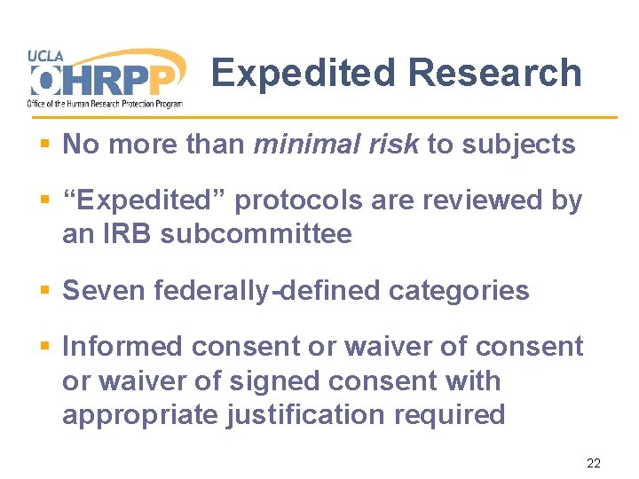 Expedited Research § No more than minimal risk to subjects § “Expedited” protocols are