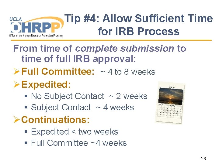 Tip #4: Allow Sufficient Time for IRB Process From time of complete submission to