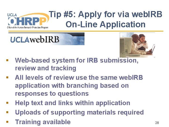 Tip #5: Apply for via web. IRB On-Line Application § Web-based system for IRB