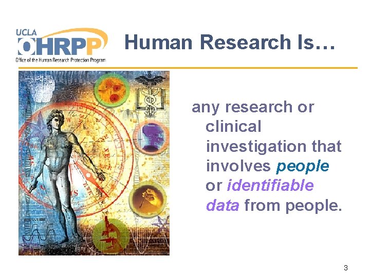 Human Research Is… any research or clinical investigation that involves people or identifiable data