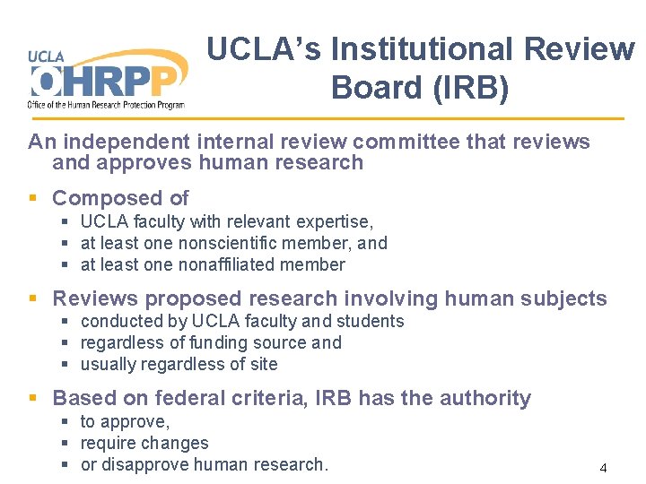 UCLA’s Institutional Review Board (IRB) An independent internal review committee that reviews and approves