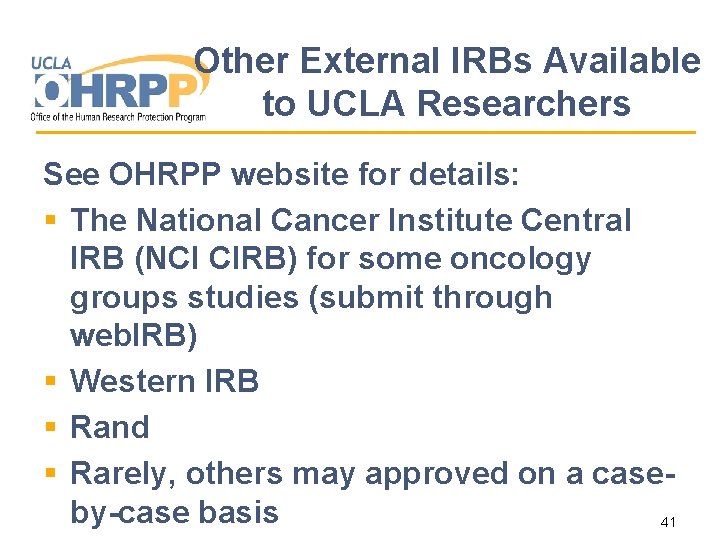 Other External IRBs Available to UCLA Researchers See OHRPP website for details: § The