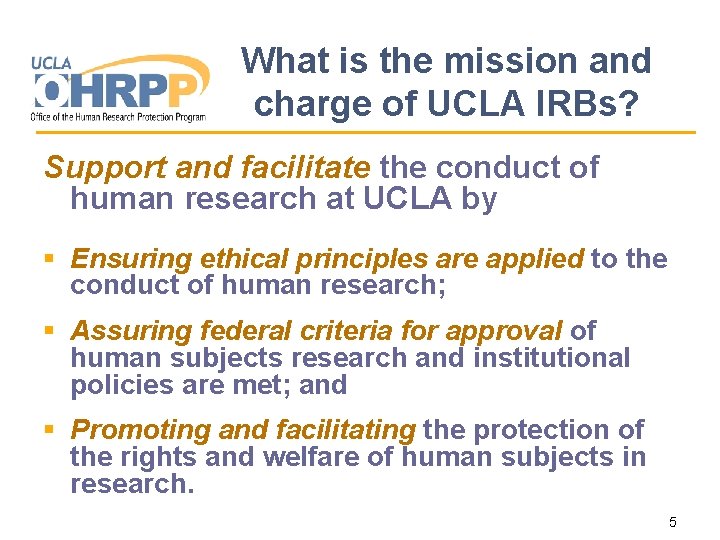 What is the mission and charge of UCLA IRBs? Support and facilitate the conduct