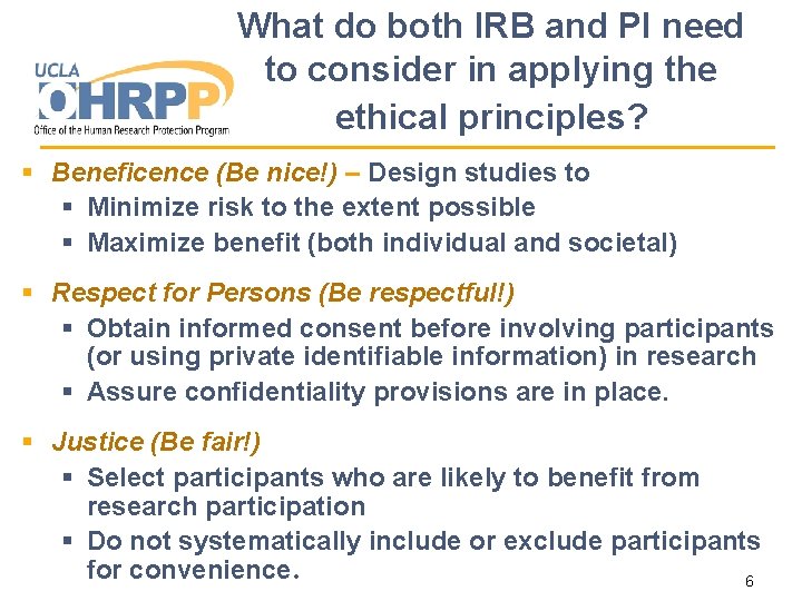 What do both IRB and PI need to consider in applying the ethical principles?