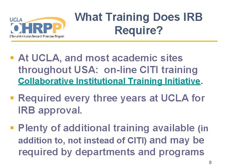 What Training Does IRB Require? § At UCLA, and most academic sites throughout USA: